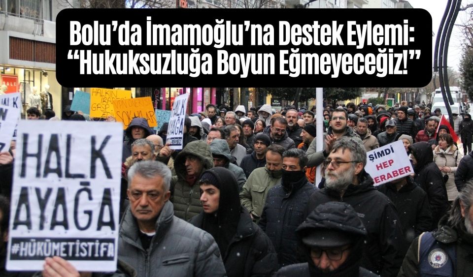 Bolu’da İmamoğlu’na Destek Eylemi