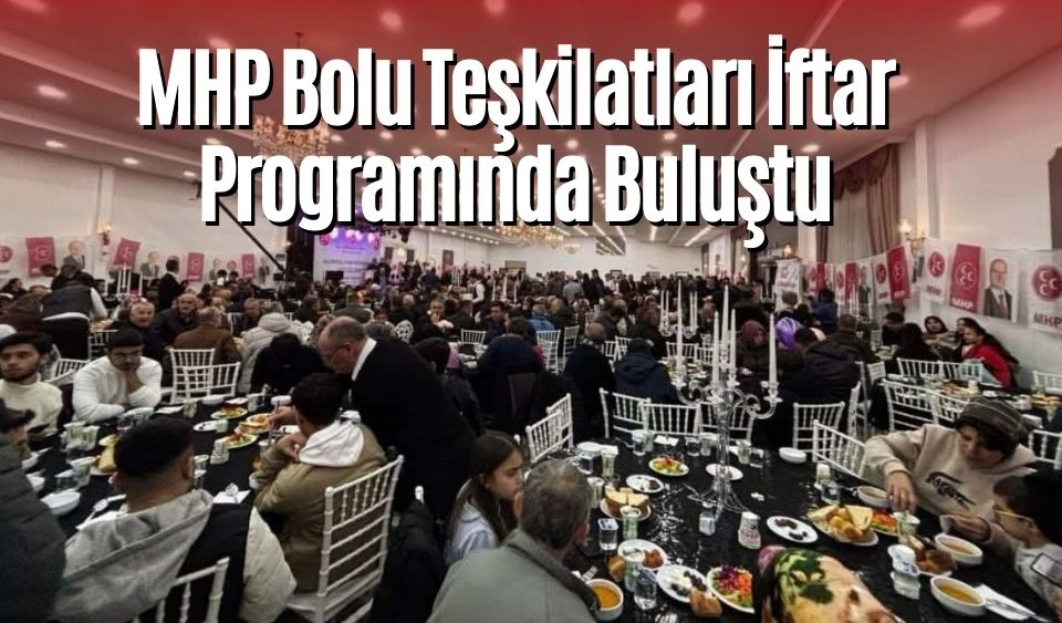 MHP Bolu Teşkilatları İftar Programında Buluştu