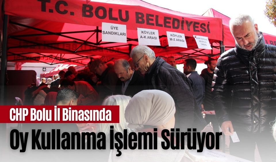 CHP Bolu İl Binasında Oy Kullanma İşlemi Sürüyor