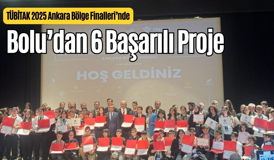 BOLU’DAN TÜBİTAK 2025 BÖLGE FİNALLERİ'NDE 6 PROJEYE ÖDÜL