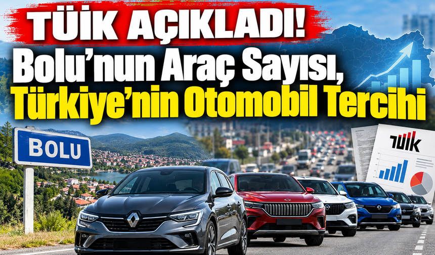 Bolu’nun Araç Bilançosu, Türkiye’nin Otomobil Tercihi Açıklandı