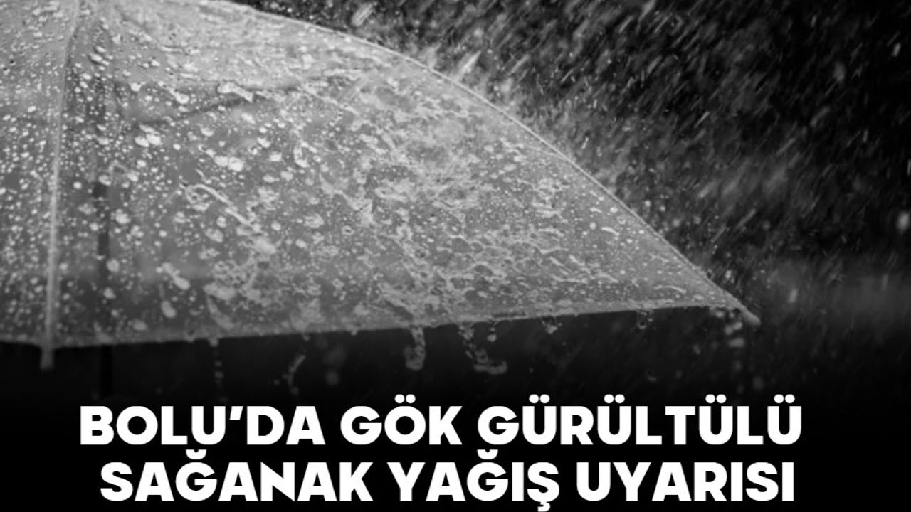 Bolu’da Gök Gürültülü Sağanak Yağış Uyarısı