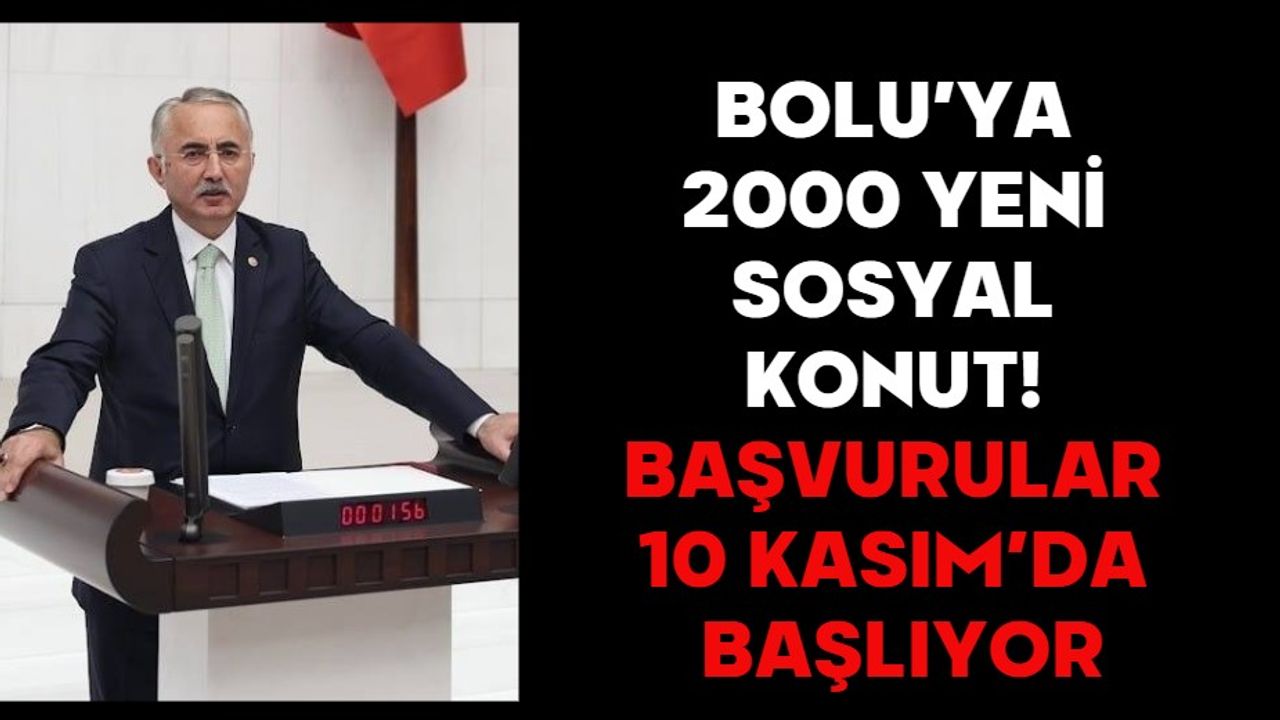 BOLU’YA 2000 YENİ SOSYAL KONUT! BAŞVURULAR 10 KASIM’DA BAŞLIYOR