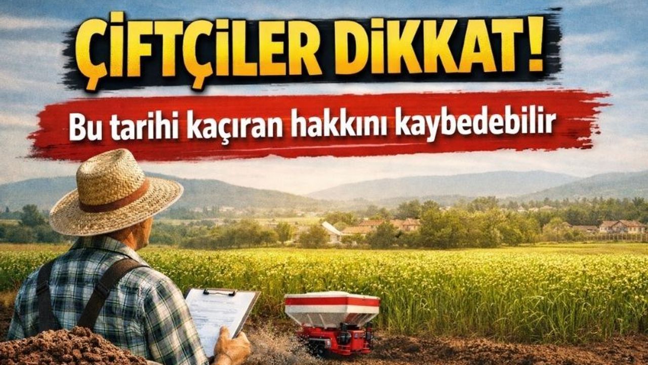 Çiftçiler dikkat! Bu tarihi kaçıran hakkını kaybedebilir