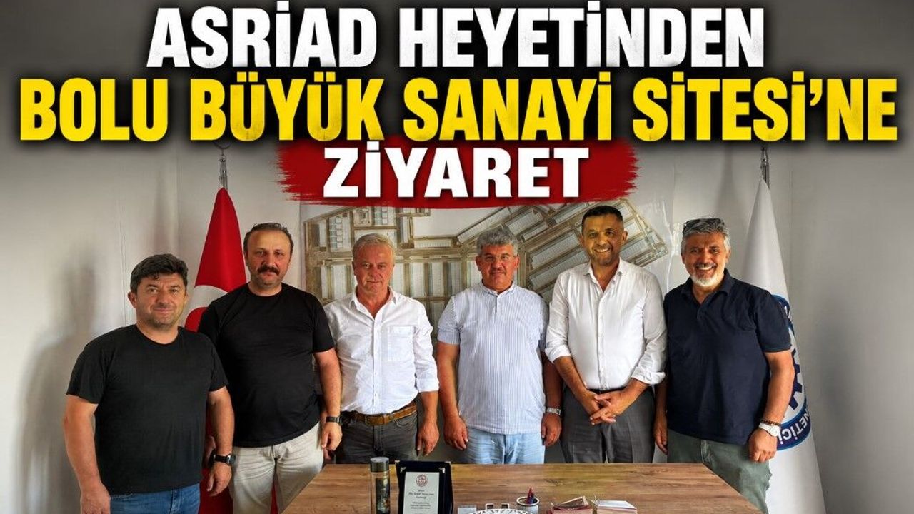 ASRİAD Heyeti'nden Bolu Büyük Sanayi Sitesi'ne Ziyaret