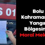 Bolu Kahramanına Yangın Bölgesinde Moral Mektubu