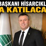 TOBB BAŞKANI HİSARCIKLIOĞLU DA KATILACAK