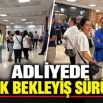 ADLİYEDE KRİTİK BEKLEYİŞ SÜRÜYOR