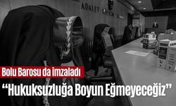 Bolu Barosu da imzaladı: “Hukuksuzluğa Boyun Eğmeyeceğiz”