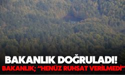 Bakanlık doğruladı!  BAKANLIK; “HENÜZ RUHSAT VERİLMEDİ”