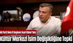 AK Parti Bolu İl Başkanı Suat Güner’den Kültür Merkezi İsim Değişikliğine Tepki