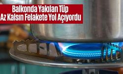 Bolu’da Balkonda Yakılan Tüp Az Kalsın Felakete Yol Açıyordu