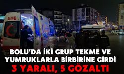 Bolu’da iki grup tekme ve yumruklarla birbirine girdi: 3 yaralı, 5 gözaltı