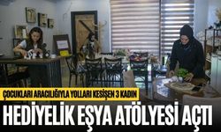 ÇOCUKLARI ARACILIĞIYLA YOLLARI KESİŞEN 3 KADIN HEDİYELİK EŞYA ATÖLYESİ AÇTI