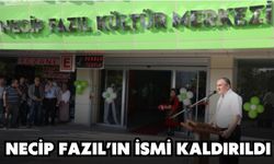 NECİP FAZIL’IN İSMİ KALDIRILDI