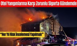 Otel Yangınlarına Karşı Zorunlu Sigorta Gündemde