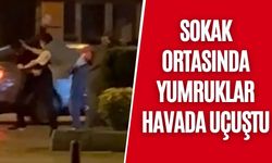 SOKAK ORTASINDA YUMRUKLAR HAVADA UÇUŞTU