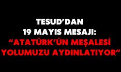 TESUD’DAN 19 MAYIS MESAJI: “ATATÜRK’ÜN MEŞALESİ YOLUMUZU AYDINLATIYOR”