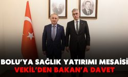 BOLU’YA SAĞLIK YATIRIMI MESAİSİ: VEKİL’DEN BAKAN’A DAVET