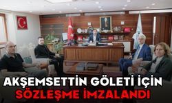 AKŞEMSETTİN GÖLETİ İÇİN SÖZLEŞME İMZALANDI