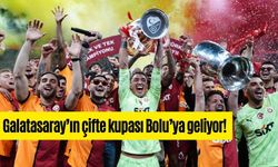 Galatasaray’ın çifte kupası Bolu’ya geliyor!