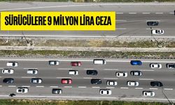 SÜRÜCÜLERE 9 MİLYON LİRA CEZA