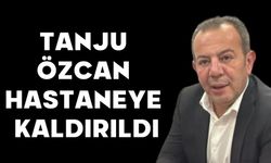 TANJU ÖZCAN HASTANEYE KALDIRILDI