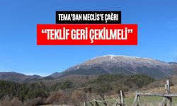 TEMA’DAN MECLİS’E ÇAĞRI: “TEKLİF GERİ ÇEKİLMELİ”