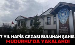7 YIL HAPİS CEZASI BULUNAN ŞAHIS MUDURNU’DA YAKALANDI