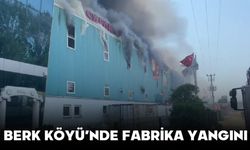 BERK KÖYÜ’NDE FABRİKA YANGINI