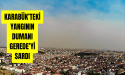 KARABÜK’TEKİ YANGININ DUMANI GEREDE’Yİ SARDI