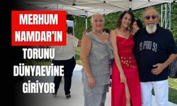 Merhum Namdar’ın Torunu Dünyaevine Giriyor