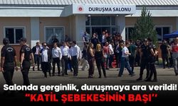 Salonda gerginlik, duruşmaya ara verildi! “KATİL ŞEBEKESİNİN BAŞI”