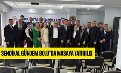 SENDİKAL GÜNDEM BOLU’DA MASAYA YATIRILDI