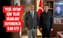 ‘YEŞİL VATAN’ İÇİN ‘ÜLKÜ OCAKLARI’ SEFERBERLİK İLAN ETTİ