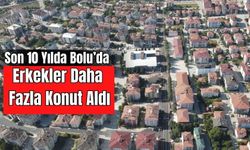 BOLU'DA 2025’İN İLK 7 AYINDA 4 BİN 292 KONUT SATILDI