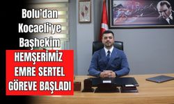 Bolu’dan Kocaeli’ye Başhekim: Hemşerimiz Emre Sertel Göreve Başladı
