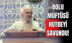 BOLU MÜFTÜSÜ HUTBEYİ SAVUNDU!
