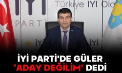 İYİ PARTİ'DE GÜLER ‘ADAY DEĞİLİM’ DEDİ