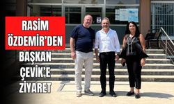RASİM ÖZDEMİR’DEN BAŞKAN ÇEVİK’E ZİYARET