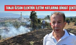 TANJU ÖZCAN ELEKTRİK İLETİM HATLARINA DİKKAT ÇEKTİ