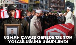 UZMAN ÇAVUŞ GEREDE’DE SON YOLCULUĞUNA UĞURLANDI
