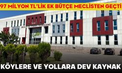 Köylere ve Yollara Dev Kaynak!  97 MİLYON TL’LİK EK BÜTÇE MECLİSTEN GEÇTİ