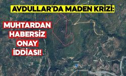Avdullar’da Maden Krizi: Muhtardan Habersiz Onay İddiası
