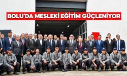 BOLU’DA MESLEKİ EĞİTİM GÜÇLENİYOR