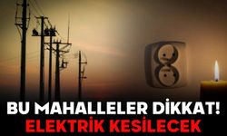 Bu Mahalleler Dikkat! Elektrik Kesilecek