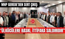 MHP GEREDE’DEN SERT ÇIKIŞ: “ÜLKÜCÜLERE BASKI, İTTİFAKA SALDIRIDIR”