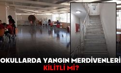 OKULLARDA YANGIN MERDİVENLERİ KİLİTLİ Mİ?