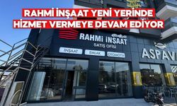 Rahmi İnşaat Yeni Yerinde Hizmet Vermeye Devam Ediyor