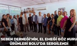 SEBEN DERNEĞİ’NİN, EL EMEĞİ, GÖZ NURU ÜRÜNLERİ BOLU’DA SERGİLENDİ